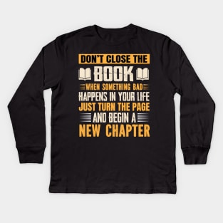 Don't close the book, start a new chapter | Life Kids Long Sleeve T-Shirt